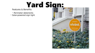 Yard Sign:Features & Benefits
• Perimeter deterrents
• Solar-powered sign light
 
