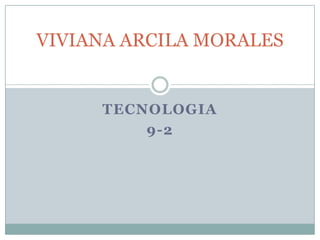 VIVIANA ARCILA MORALES


     TECNOLOGIA
         9-2
 