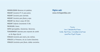 MENDELSSOHN Romanza sin palabras. 
MOZART Concierto Nº 21 para piano. 
MOZART Concierto para clarinete. 
MOZART Concierto para flauta y arpa. 
MOZART Ave Verum corpus KV 618. 
MOZART Sinfonía Concertante D 364. 
PACHELBEL Canon. 
SATIE Gymnopédies, Gnosiennes, Nocturnos. 
TCHAIKOWSKY Serenata para orquesta de cuerda 
en Do Mayor Op.48. 
VIVALDI Concierto para laúd y dos violines. 
VIVALDI La Primavera, de Las Cuatro Estaciones. 
VIVALDI Conciertos para flauta, dobles conciertos. 
Página web: 
www.vivirlaperdida.com 
Texto: 
Iosu Cabodevilla Eraso 
Koldo Martínez Urionabarrenetxea 
Josefina Ripoll Espiau 
 