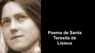 Poema de Santa
Teresita de
Lisieux
 