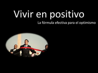 Vivir en positivo
La fórmula efectiva para el optimismo
 