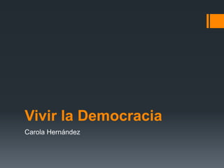 Vivir la Democracia
Carola Hernández
 