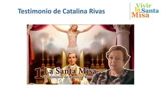 Vivir
Misa
SantalaTestimonio de Catalina Rivas
 