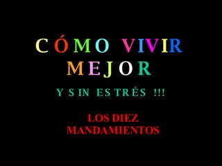 C Ó M O V I V I R M E J O R Y SIN ESTRÉS !!! LOS DIEZ MANDAMIENTOS
