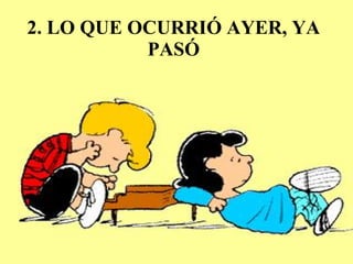 2. LO QUE OCURRIÓ AYER, YA PASÓ