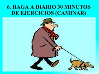 6. HAGA A DIARIO 30 MINUTOS DE EJERCICIOS (CAMINAR)