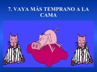 7. VAYA MÁS TEMPRANO A LA CAMA