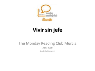 Vivir sin jefe TheMonday Reading Club Murcia Abril 2010 Andrés Romero 