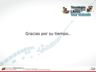 Gracias por su tiempo..
 