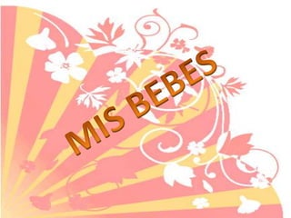 MIS BEBES
