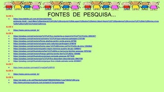 SLIDE 4.
● https://escolakids.uol.com.br/ciencias/meio-
ambiente.htm#:~:text=Meio%20ambiente%3A%20o%20conjunto%20de,agem%20sobre%20ele(s).&text=Assim%2C%20podemos%20concluir%2C%20de%20forma,vivos
%20e%20os%20n%C3%A3o%20vivos.
SLIDE 5
● https://www.canva.com/pt_br/
SLIDE 6
● https://pixabay.com/pt/vectors/gr%C3%A1fico-mantenha-a-respira%C3%A7%C3%A3o-3892367/
● https://pixabay.com/pt/vectors/cachoeira-%C3%A1gua-natureza-paisagem-310140/
● https://pixabay.com/pt/vectors/flores-abelhas-jardim-verde-grama-45786/
● https://pixabay.com/pt/vectors/sujeira-solo-natureza-jardinagem-576619/
● https://pixabay.com/pt/vectors/home-casa-%C3%ADcones-cart%C3%A3o-de-jims-1294564/
● https://pixabay.com/pt/vectors/quadro-negro-meninos-quadro-de-giz-1299841/
● https://pixabay.com/pt/illustrations/fam%C3%ADlia-a-harmonia-familiar-pessoas-1976162/
● https://pixabay.com/pt/vectors/frango-galinha-bonito-fam%C3%ADlia-159496/
● https://pixabay.com/pt/illustrations/amigos-amizade-pessoas-3077835/
● https://pixabay.com/pt/vectors/gr%C3%A1fico-desordem-desordenado-3963750/
● https://pixabay.com/pt/illustrations/parque-fora-cidade-estrada-verde-2039987/
SLIDE 7
● https://www.youtube.com/watch?v=xqQwPUrBRY8
SLIDE 8
● https://www.canva.com/pt_br/
SLIDE 9.
● https://pt-static.z-dn.net/files/da3/ee8a6158b645236dbc1caa74843d1d94.png
● http://www.arionaurocartuns.com.br/search?q=queimadas
FONTES DE PESQUISA...
 