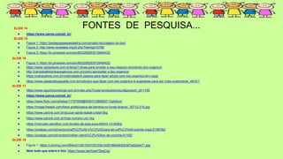 FONTES DE PESQUISA...
SLIDE 14
● https://www.canva.com/pt_br/
SLIDE 15
● Figura 1: https://pedagogiaaopedaletra.com/projeto-reciclagem-do-lixo/
● Figura 2: http://www.revistaea.org/pf.php?idartigo=2766
● Figura 3: https://br.pinterest.com/pin/803259283512949432/
SLIDE 16
● Figura 3: https://br.pinterest.com/pin/803259283512949432/
● https://www.vgresiduos.com.br/blog/7-dicas-para-ampliar-o-seu-negocio-reciclando-lixo-organico/
● http://cerradoalimentosorganicos.com.br/como-aproveitar-o-lixo-organico/
● https://catracalivre.com.br/criatividade/4-passos-para-fazer-adubo-com-lixo-organico-em-casa/
● https://www.casapraticaqualita.com.br/noticia/o-que-fazer-com-lixo-organico-4-sugestoes-para-ser-mais-sustentavel_a916/1
SLIDE 17
● https://www.ogochicomercial.com.br/index.php?route=product/product&product_id=1150
● https://www.canva.com/pt_br/
● https://www.flickr.com/photos/11797609@N05/3108668571/lightbox/
● https://image.freepik.com/fotos-gratis/casca-de-banana-no-fundo-branco_35712-215.jpg
● https://www.carone.com.br/acucar-santa-isabel-cristal-5kg
● https://www.carone.com.br/trigo-numero-um-1kg
● https://mercado.carrefour.com.br/oleo-de-soja-soya-900ml-141836/p
● https://pixabay.com/pt/vectors/caf%C3%A9-x%C3%ADcara-de-caf%C3%A9-quente-copa-2109782/
● https://pixabay.com/pt/vectors/colher-utens%C3%ADlios-de-cozinha-41102/
SLIDE 18
● Figura 1: https://i.pinimg.com/564x/d1/29/10/d129102e1b28186e06d05387ad2a4e71.jpg
● Nem tudo que sobra é lixo: https://youtu.be/rUeaT5eqCyg
 