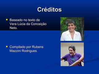 Créditos


Baseado no texto de
Vera Lúcia da Conceição
Neto.



Compilado por Rubens
Mazzini Rodrigues.

 