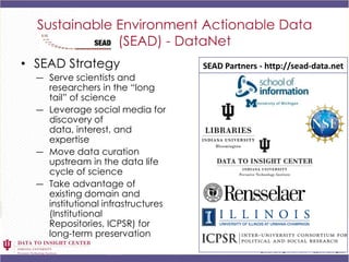 Sustainable Environment Actionable Data
              (SEAD) - DataNet
• SEAD Strategy                     SEAD Partners -...