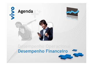 Agenda




Desempenho Operacional
Desempenho Financeiro
 