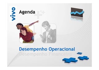 Agenda




Desempenho Operacional
Desempenho Financeiro
 