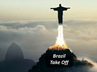 Brazil
Take Off
 