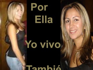 Por
Ella
Yo vivo
 