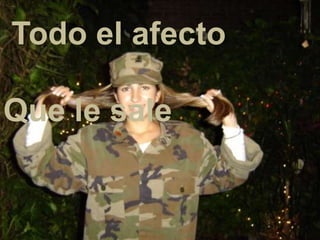 Todo el afecto
Que le sale
 