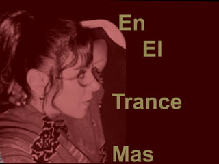 En
El
Trance
Mas
 