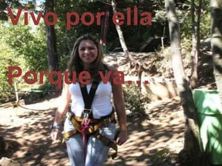 Vivo por ella
Porque va…
 