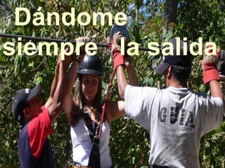 Dándome
siempre la salida
 