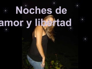 Noches de
amor y libertad
 