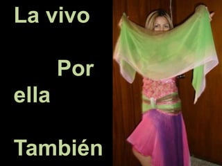 La vivo
Por
ella
También
 