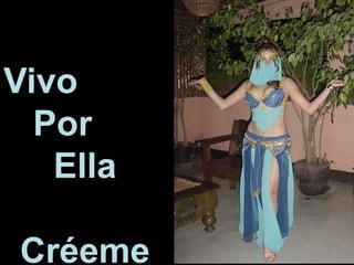 Vivo
Por
Ella
Créeme
 