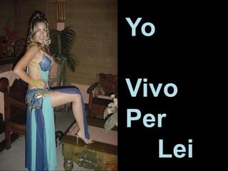Yo
Vivo
Per
Lei
 