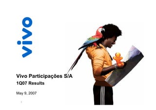 Vivo Participações S/A
1Q07 Results

May 9, 2007

  1
 