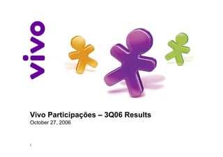 Vivo Participações – 3Q06 Results
October 27, 2006



1
 