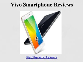Vivo Smartphone Reviews
http://day-technology.com/
 