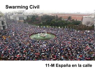 Swarming Civil




                 11-M España en la calle
 