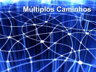 Múltiplos Caminhos
 