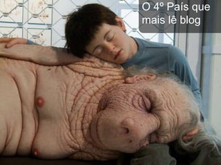 O 4º País que
mais lê blog
 