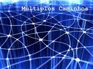 Múltiplos Caminhos
 