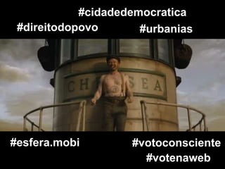 #cidadedemocratica
 #direitodopovo       #urbanias




#esfera.mobi        #votoconsciente
                      #votenaweb
 