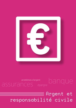 problèmes d’argent

assurances           épargne
                               banque
              Argent et
  responsabilité civile
 