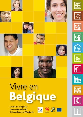 Vivre en
Belgique
Guide à l’usage des
nouveaux arrivants
à Bruxelles et en Wallonie
 