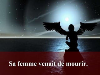 Sa femme venait de mourir.
 