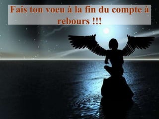 Fais ton voeu à la fin du compte à
           rebours !!!
 