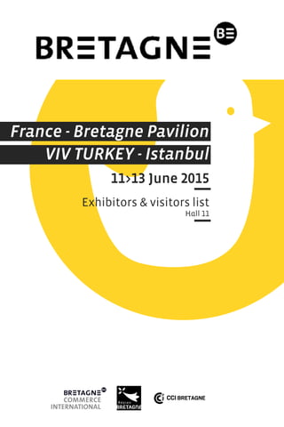 France - Bretagne Pavilion
VIV TURKEY - Istanbul
11>13 June 2015
Exhibitors & visitors list
Hall 11
 