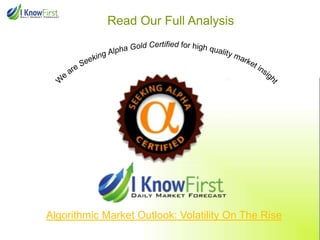 Read Our Full Analysis
Algorithmic Market Outlook: Volatility On The Rise
 