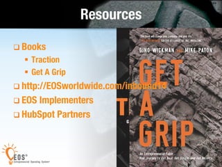 49 
#GetAGrip 
Resources 
q Books 
§ Traction 
§ Get A Grip 
q http://EOSworldwide.com/inbound14 
q EOS Implementers 
q HubSpot Partners 
 