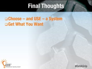 51 
#GetAGrip 
Final Thoughts 
q Choose – and USE – a System 
q Get What You Want 
 