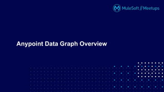 Anypoint Data Graph Overview
 