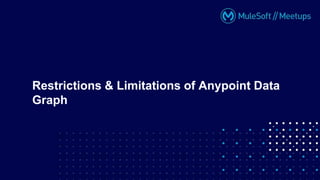 Restrictions & Limitations of Anypoint Data
Graph
 