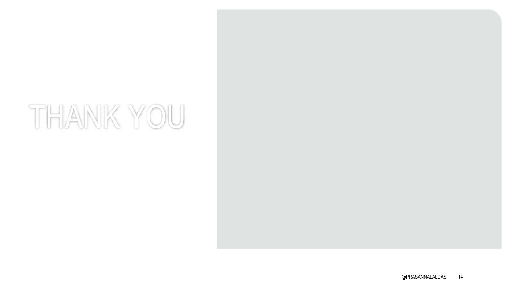 THANK YOU
@PRASANNALALDAS 14
 
