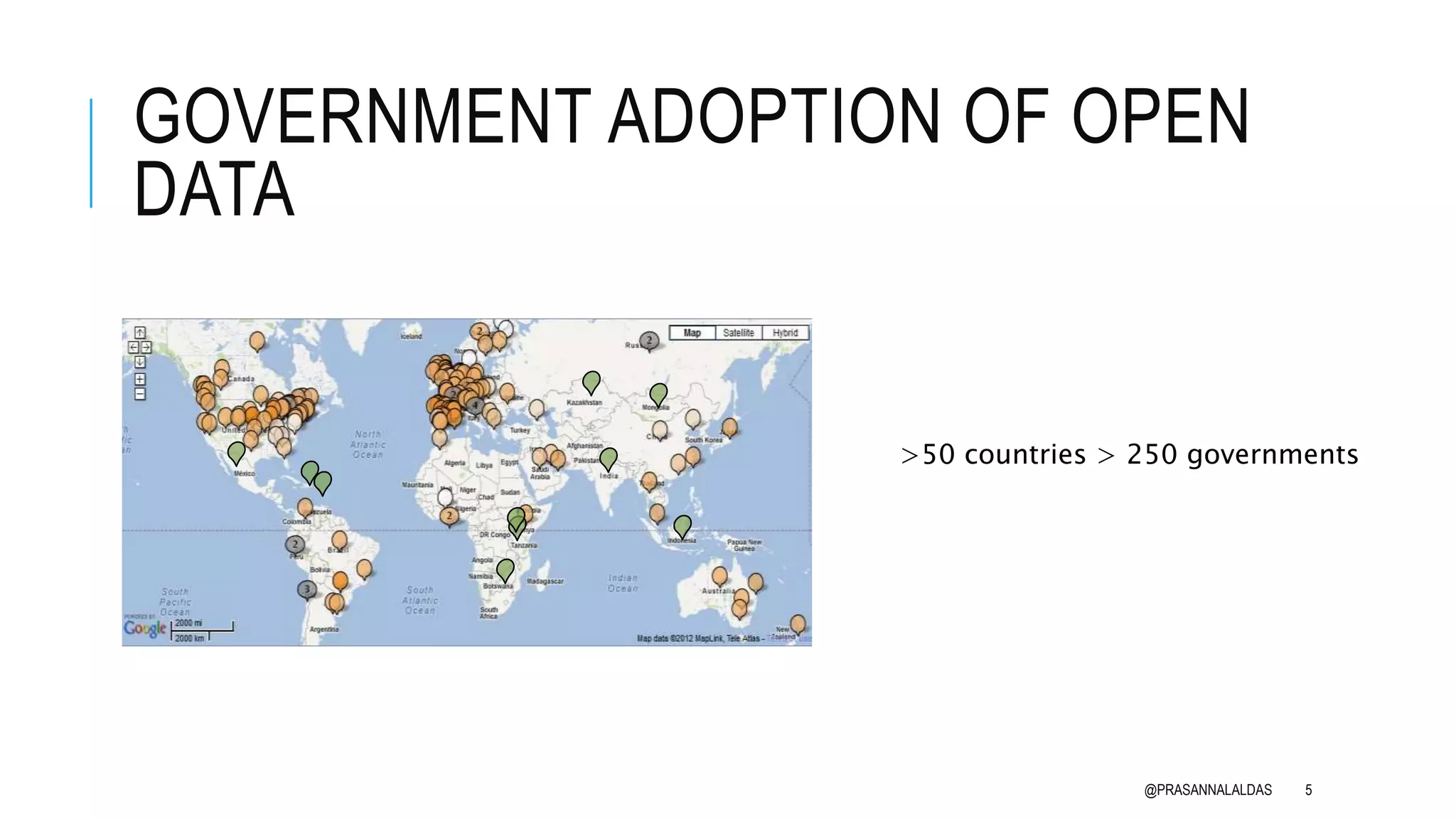 GOVERNMENT ADOPTION OF OPEN
DATA
@PRASANNALALDAS 5
>50 countries > 250 governments
 